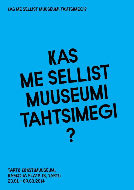 Näituse „Kas me sellist muuseumi tahtsimegi?” plakat