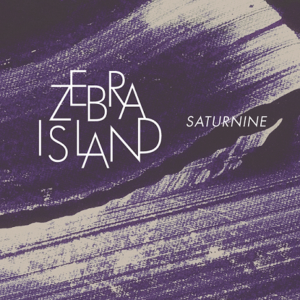 Review: Zebra Island – Saturnine  (I Love You Records, 2013)
