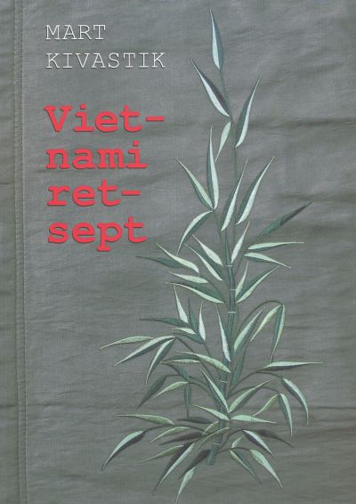 Järjehoidja: Mart Kivastik „Vietnami retsept”
