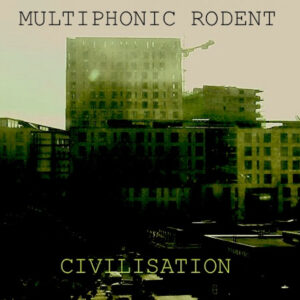 Review: Multiphonic Rodent – Civilisation EP (2013)