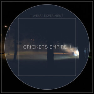 Plaadiarvustus: I Wear* Experiment &ndash; Crickets Empire II (2013)