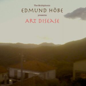Plaadiarvustus: Edmund H&otilde;be &ndash; Art Disease (Multiphonic Rodent, 2013)