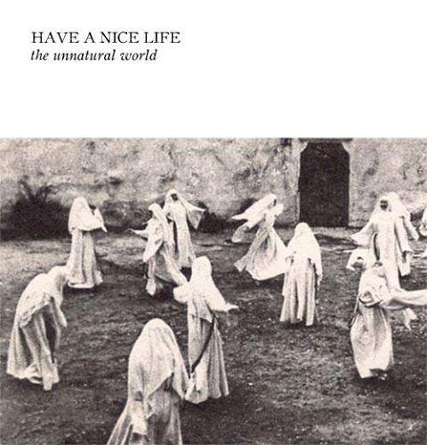 Plaadiarvustus: Have a Nice Life – The Unnatural World (Enemies List Home Recordings / Flenser Records, 2014)
