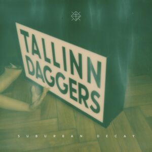 Plaadiarvustus: Tallinn Daggers – Suburban Decay (Love Forever, 2015)