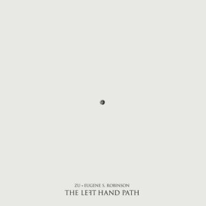 Plaadiarvustus: Zu & Eugene S. Robinson – The Left Hand Path (Trost Records, 2014)