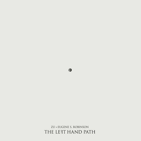 Plaadiarvustus: Zu & Eugene S. Robinson – The Left Hand Path (Trost Records, 2014)
