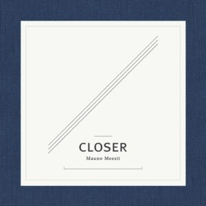 Plaadiarvustus: Mauno Meesit – Closer (Grainy Records, 2015)