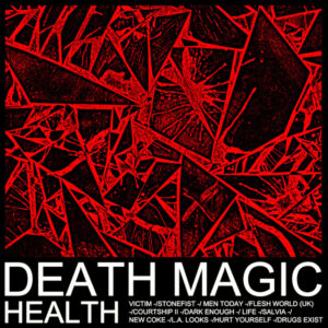 HEALTH – Death Magic (Loma Vista, 2015)