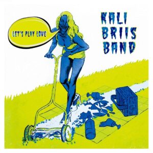 Kali Briis Band – Let’s Play Love (NeatBeat, 2016)