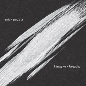 Mick Pedaja &ndash; Hingake/Breathe (2016)