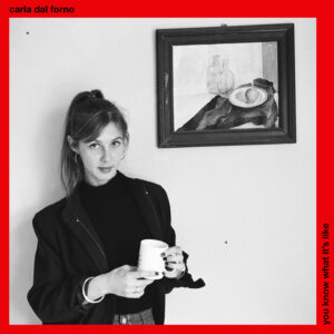 Carla dal Forno – You Know What It’s Like (Blackest Ever Black, 2016)