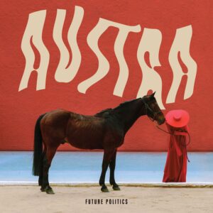 Austra – Future Politics (Domino, 2017)