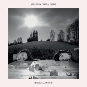Kira Skov / Maria Faust – In the Beginning (Stunt Records, 2017)