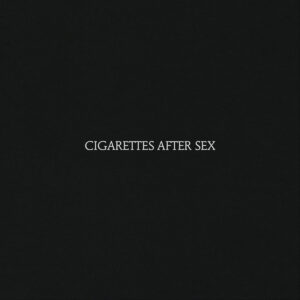 Cigarettes After Sex – Cigarettes After Sex (Partisan, 2017)
