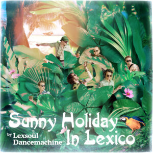 Lexsoul Dancemachine – Sunny Holiday In Lexico (Funk Embassy Records, 2017)
