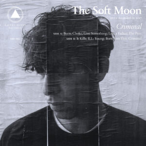 The Soft Moon – Criminal (Sacred Bones Records, 2018)