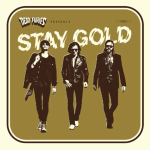 Dead Furies – Stay Gold (Dragstrip Riot Records, 2019)