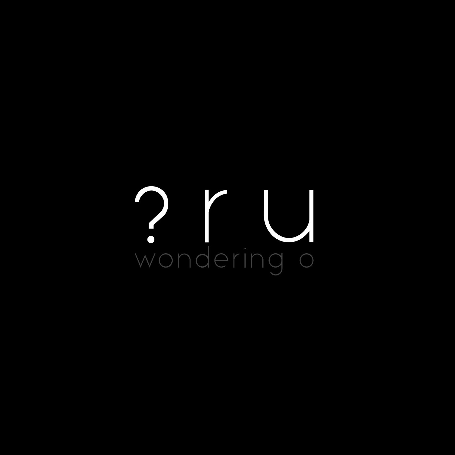 Wondering O – ? r u  (Heaven’s Trumpet, 2020)