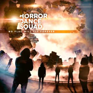 Horror Dance Squad – No Flag Will Fly Forever (2020)