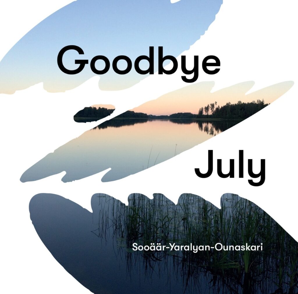 Sooäär-Yaralyan-Ounaskari – Goodbye July