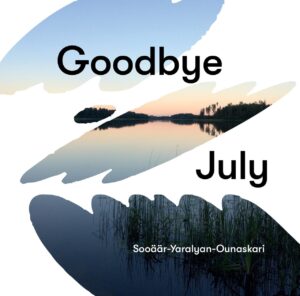 Sooäär-Yaralyan-Ounaskari – Goodbye July