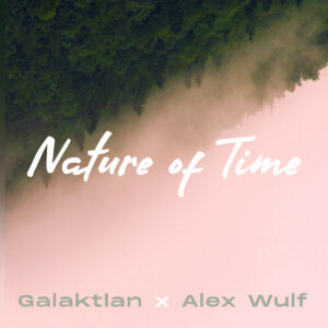 Galaktlan x Alex Wulf – Nature of Time (Õunaviks, 2020)
