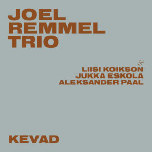 Joel Remmel Trio – Kevad (2021)