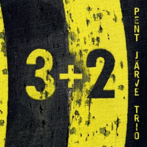 Pent Järve Trio – 3+2 (2021)