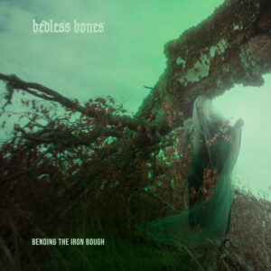 Bedless Bones – Bending the Iron Bough (2021)