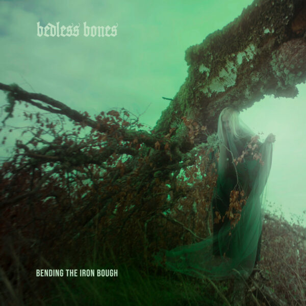 Bedless Bones – Bending the Iron Bough (2021)