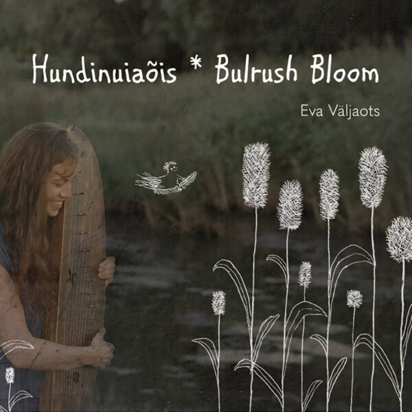Eva V&auml;ljaots &ndash; Hundinuia&otilde;is * Bulrush Bloom (2022)