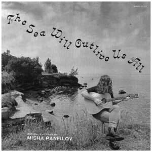 Misha Panfilov – The Sea Will Outlive Us All (Miraaž, 2022)