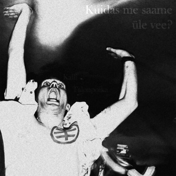 Kalli Talonpoika – Kuidas me saame üle vee? (Degenerate Underground, 2026)